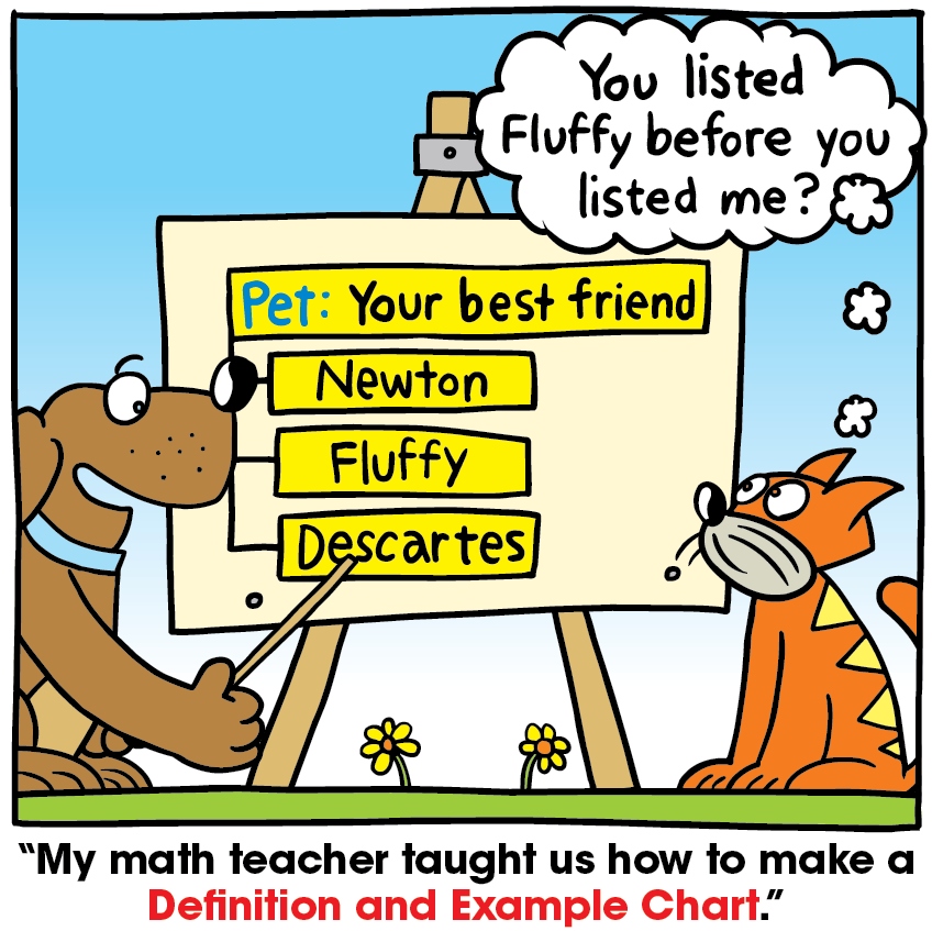 A dog is showing a definition and example chart for Pet to a cat. Definition: Pet: Your best friend. Examples: Newton, Fluffy, Descartes. The caption reads, “My math teacher taught us how to make a Definition and Example Chart.” The cat thinks, “You listed Fluffy before you listed me?”